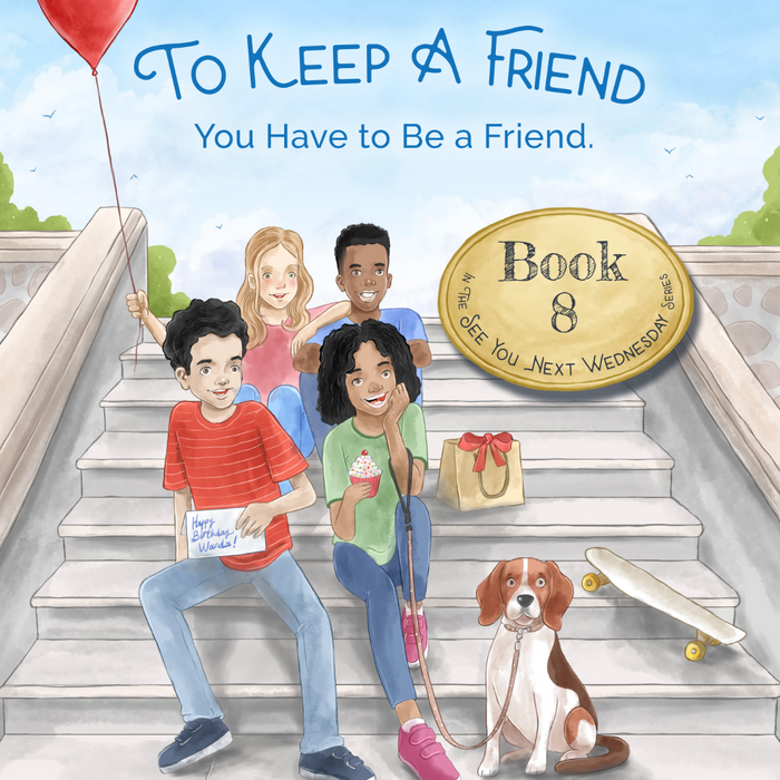 Book 8 - To Keep a Friend - You have to be a friend. (Ages 4-12)